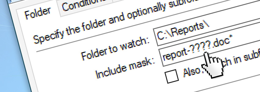 Configure File & Folder Watcher… watch all report-????.doc* files