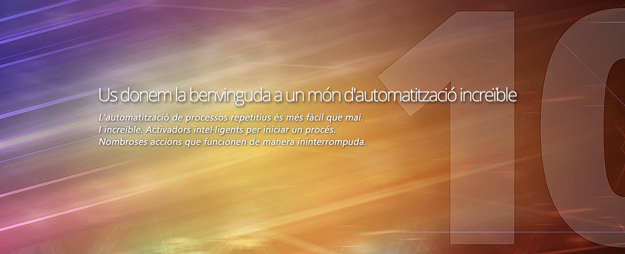 Us donem la benvinguda a un món d'automatització increïble · L'automatització de processos repetitius és més fàcil que mai. I increïble. Activadors intel·ligents per iniciar un procés. Nombroses accions que funcionen de manera ininterrompuda.