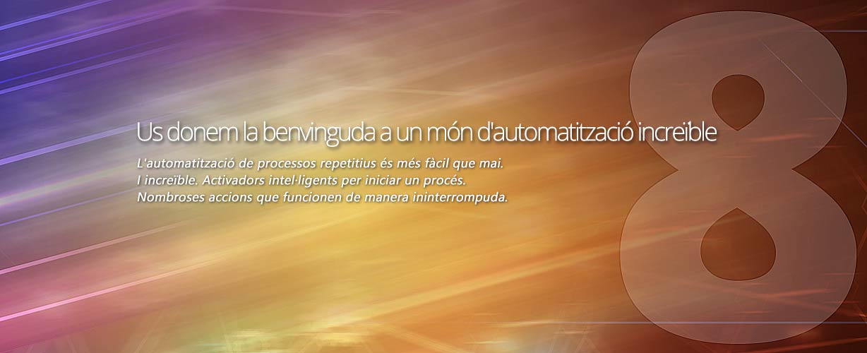 Us donem la benvinguda a un món d'automatització increïble · L'automatització de processos repetitius és més fàcil que mai. I increïble. Activadors intel·ligents per iniciar un procés. Nombroses accions que funcionen de manera ininterrompuda.