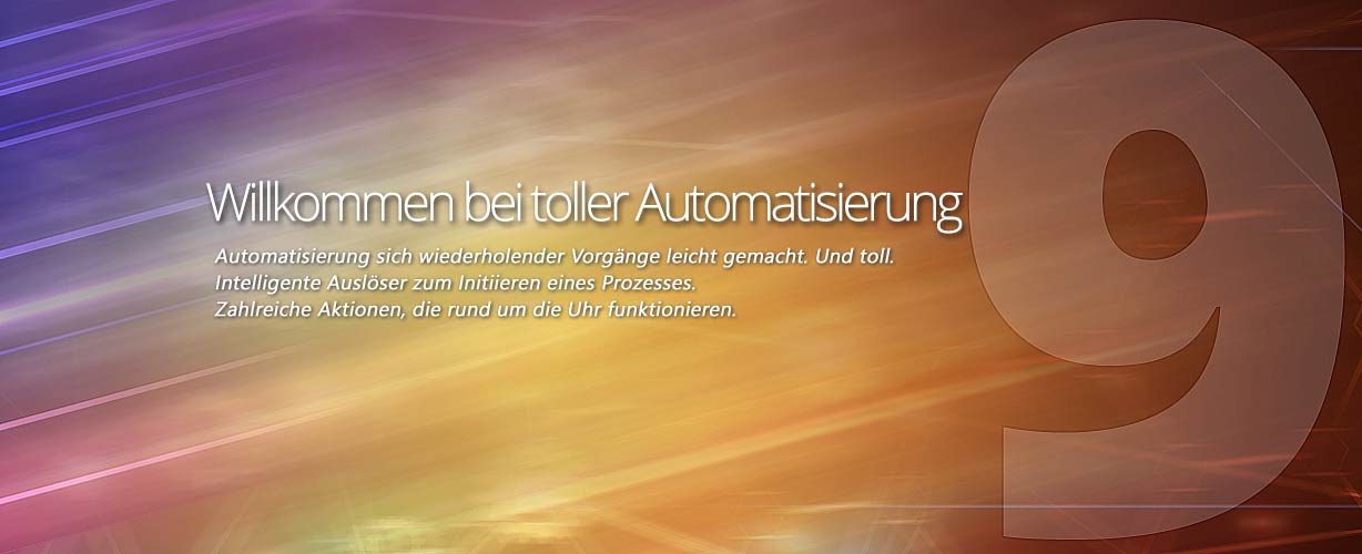 Willkommen bei toller Automatisierung · Automatisierung sich wiederholender Vorgänge leicht gemacht. Und toll. Intelligente Auslöser zum Initiieren eines Prozesses. Zahlreiche Aktionen, die rund um die Uhr funktionieren.