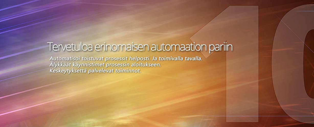 Tervetuloa erinomaisen automaation pariin · Automatisoi toistuvat prosessit helposti. Ja toimivalla tavalla. Älykkäät käynnistimet prosessin aloitukseen. Keskeytyksettä palvelevat toiminnot.