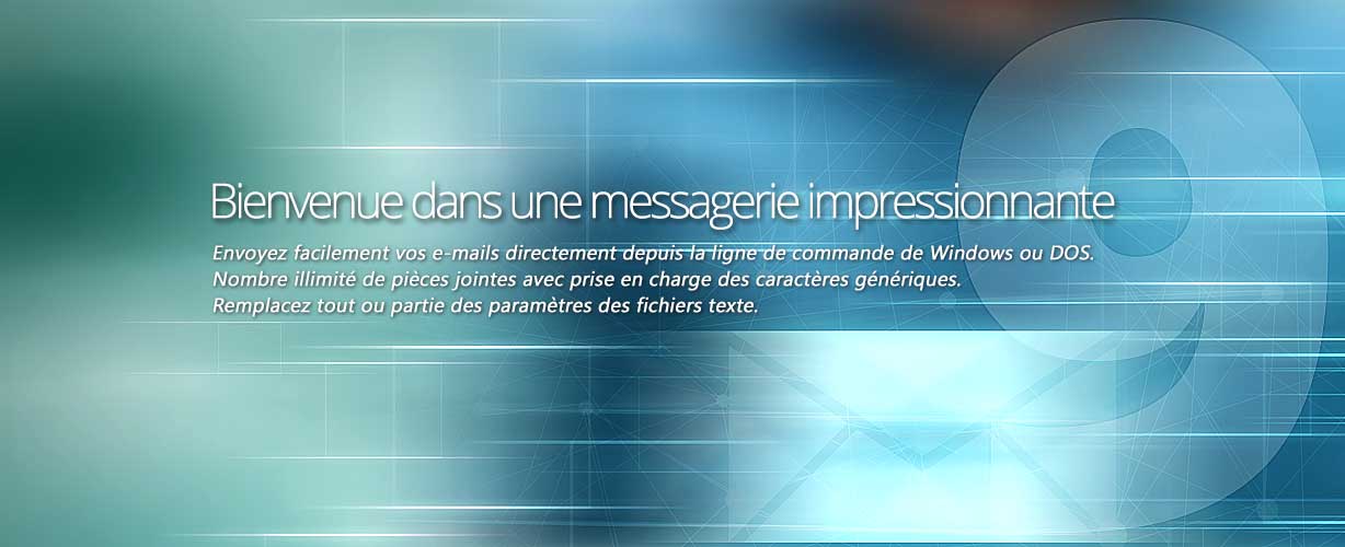 Bienvenue dans une messagerie impressionnante · Envoyez facilement vos e-mails directement depuis la ligne de commande de Windows ou DOS. Nombre illimité de pièces jointes avec prise en charge des caractères génériques. Remplacez tout ou partie des paramètres des fichiers texte.