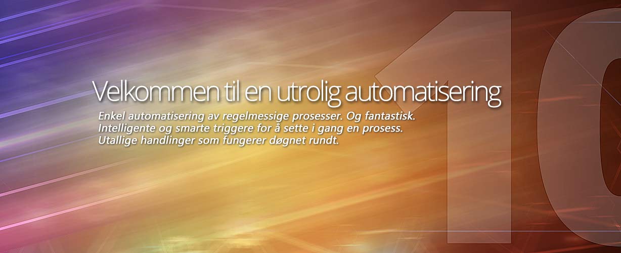 Velkommen til en utrolig automatisering · Enkel automatisering av regelmessige prosesser. Og fantastisk. Intelligente og smarte triggere for å sette i gang en prosess. Utallige handlinger som fungerer døgnet rundt.