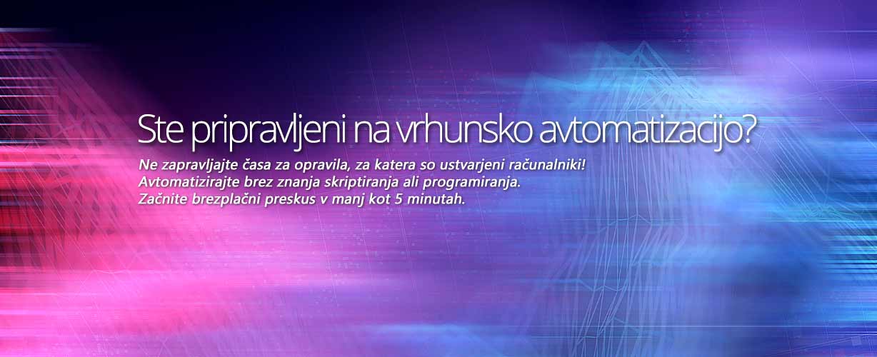 Ste pripravljeni na vrhunsko avtomatizacijo? Ne zapravljajte časa za opravila, za katera so ustvarjeni računalniki! Avtomatizirajte brez znanja skriptiranja ali programiranja. Začnite brezplačni preskus v manj kot 5 minutah.